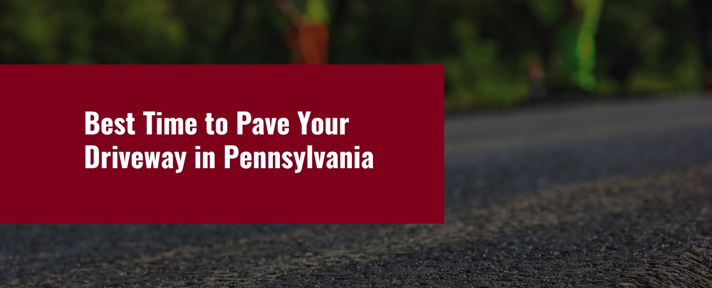 When to Pave Your Driveway in Pennsylvania | CMI Paving